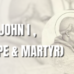 St. John l, (Pope & Martyr) မေလ (၁၈) ရက်