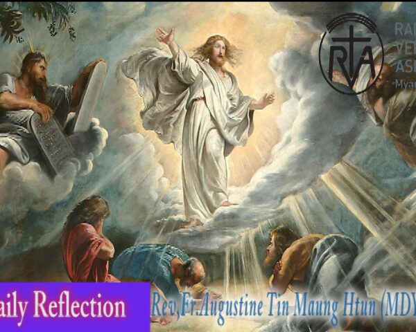 ဖာသာရ် Rev. Fr. Augustine တင်မောင်ထွန်း (မန္တလေး) သခင်ယေဇူးအဆင်းသဏ္ဍန်ပြောင်းလဲသောပွဲနေ့ တနင်္ဂနွေနေ့ ဩဝါဒ ၆၊ ၈၊ ၂၀၂၃
