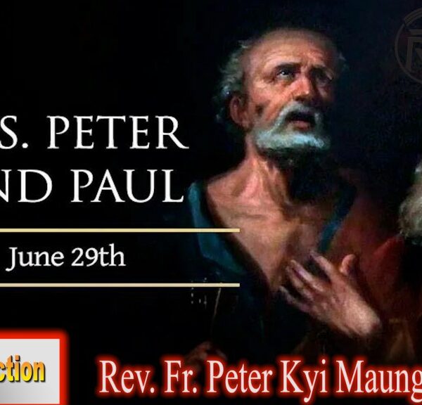 ဖာသာရ် Rev. Fr. Peter ကြည်မောင် (မန္တလေး) ရှင်ပေတရုနဲ့ရှင်ပေါလုတမန်တော်ကြီများပွဲ ကြာသပတေးနေ့ ဩဝါဒ ၂၉၊ ၆၊ ၂၀၂၃